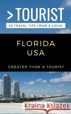 Greater Than a Tourist- Florida USA: 50 Travel Tips from a Local Greater Than a Tourist, Michelle Turner 9781723983290