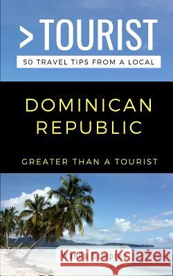 Greater Than a Tourist- Dominican Republic: 50 Travel Tips from a Local Greater Than a Tourist, Wanda Compres 9781723983443 Independently Published