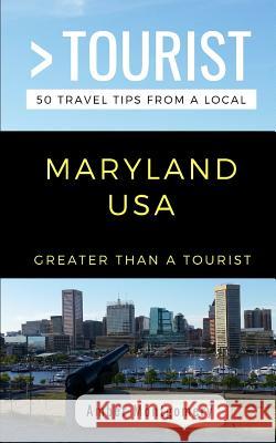 Greater Than a Tourist- Maryland USA: 50 Travel Tips from a Local Greater Than a. Tourist Amber Montgomery 9781723983955 Independently Published