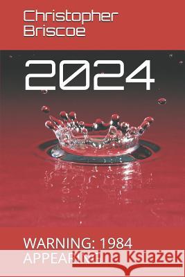 2024: Warning: 1984 Appearing Christopher Briscoe 9781723986086 Independently Published