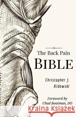 The Back Pain Bible: A Breakthrough Step-By-Step Self-Treatment Process To End Chronic Back Pain Kidawski, Christopher J. 9781723992766 Independently Published