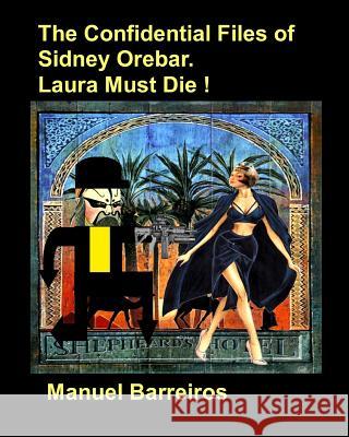 The Confidential Files of Sidney Orebar.Laura Must Die !: A Victorian Tale. Manuel Barreiros 9781723993381 Independently Published