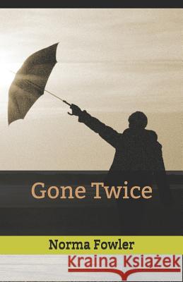 Gone Twice Norma Fowler 9781723993749