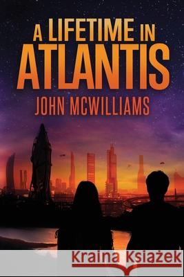 A Lifetime in Atlantis John McWilliams 9781723993862