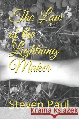 The Law of the Lightning-Maker Steven Paul 9781723994012 Independently Published