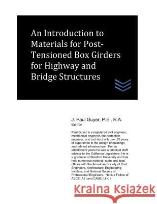 An Introduction to Materials for Post-Tensioned Box Girders for Highway and Bridge Structures J. Paul Guyer 9781723994890 Independently Published