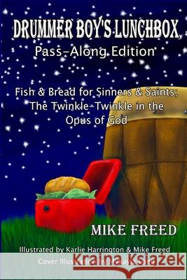 Drummer Boy's Lunchbox: Fish & Bread for Sinners & Saints; The Twinkle Twinkle in the Opus of God Mike Freed 9781723995453