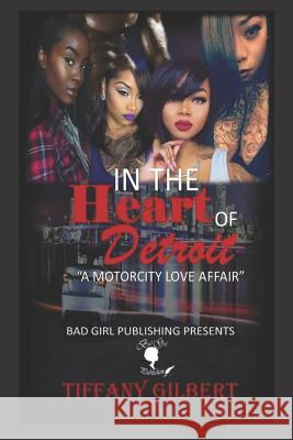 In The Heart Of Detroit: A Motorcity Love Affair Gilbert, Tiffany 9781723997143