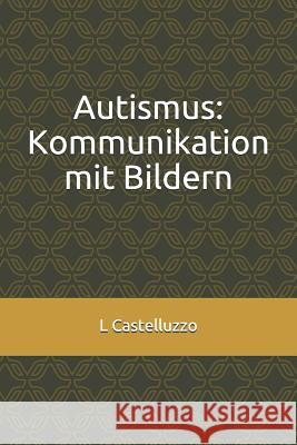 Autismus: Kommunikation Mit Bildern L. Castelluzzo 9781723997440 Independently Published