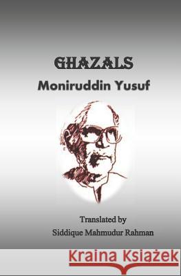 Ghazals Siddique Mahmudur Rahman Moniruddin Yusuf 9781723999093