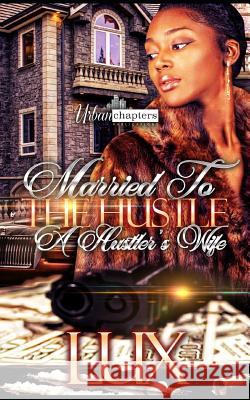 Married to the Hustle: A Hustler's Wife Hadiya McDuffie                          Lux 9781724000965 Independently Published