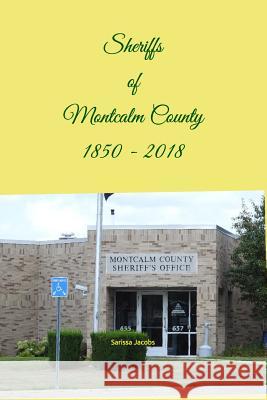 Sheriffs of Montcalm County 1850 - 2018 Sarissa Jacobs 9781724001771 Independently Published