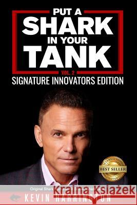 Put a Shark in your Tank: Signature Innovators Edition - Vol. 2 Harrington, Kevin 9781724001801 Independently Published