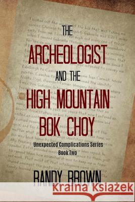 The Archeologist and the High Mountain BOK Choy: Unexpected Complications―book Two Brown, Randy 9781724001856 Independently Published