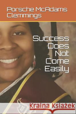 Success Does Not Come Easily Porsche McAdam 9781724006288 Independently Published