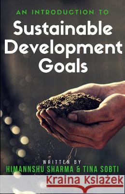 An Introduction to Sustainable Development Goals Himannshu Sharma Tina Sobti 9781724007377