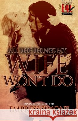 All The Things My Wife Won't Do Empress Simone 9781724009043 Independently Published