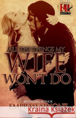 All The Things My Wife Won't Do Empress Simone 9781724009043 Independently Published