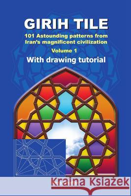 Girih Tile: 101 Astounding Patterns from Iran's Magnificent Civilization Ghaffari, Reza 9781724009838