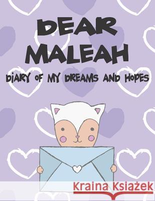 Dear Maleah, Diary of My Dreams and Hopes: A Girl's Thoughts Hope Faith 9781724010407 Independently Published