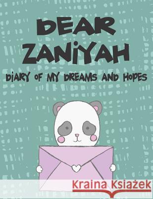 Dear Zaniyah, Diary of My Dreams and Hopes: A Girl's Thoughts Hope Faith 9781724011527 Independently Published