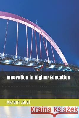 Innovation in Higher Education Akram Jalal 9781724016041