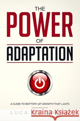 The Power of Adaptation: a guide to bottom-up growth that lasts Luca Dellanna 9781724017611