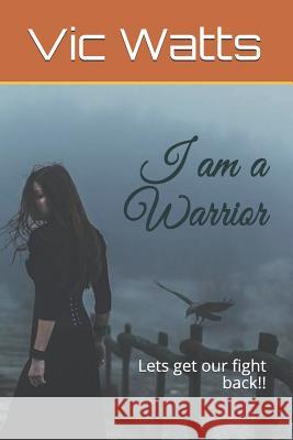 I Am a Warrior Victoria Watts 9781724018168