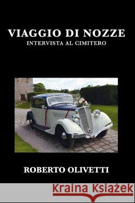 Viaggio Di Nozze: Intervista Al Cimitero Roberto Olivetti 9781724018502 Independently Published