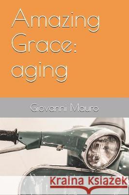 Amazing Grace: Aging Giovanni Mauro 9781724021250