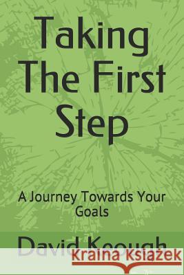 Taking the First Step: A Journey Towards Your Goals David Keough 9781724022301 Independently Published