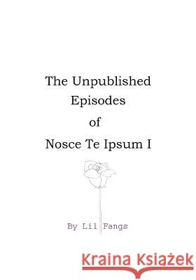 The Unpublished Episodes of Nosce Te Ipsum I Lil Fangs 9781724022967 Independently Published