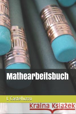 Mathearbeitsbuch L. Castelluzzo 9781724023476 Independently Published