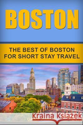 Boston: The Best Of Boston For Short Stay Travel Jones, Gary 9781724025449 Independently Published