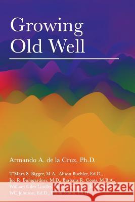 Growing Old Well Armando a. d 9781724027429 Independently Published
