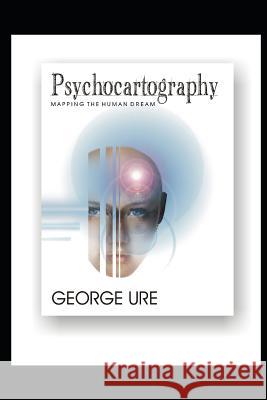 Psychocartography: Mapping the Human Dream George Ure 9781724027689