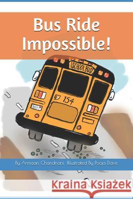 Bus Ride Impossible! Pooja Dave Armaan Chandnani 9781724028976 Independently Published