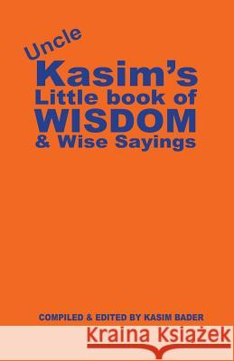 Uncle Kasim's Book of Wisdom and Wise Sayings Kasim Bader 9781724029690
