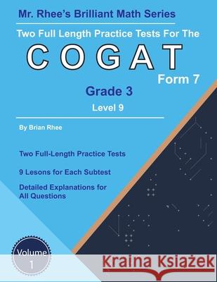 Two Full Length Practice Tests for the CogAT Grade 3 Level 9 Form 7: Volume 1: Workbook for the CogAT Grade 3 Level 9 Form 7 Rhee, Brian 9781724030160
