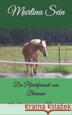 Die Pferdefreunde vom Bärensee: Aller Abschied ist schwer Sein, Martina 9781724031419 Independently Published
