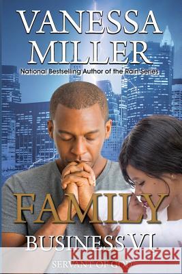 Family Business VI: Servant of God Vanessa Miller 9781724039699 Independently Published
