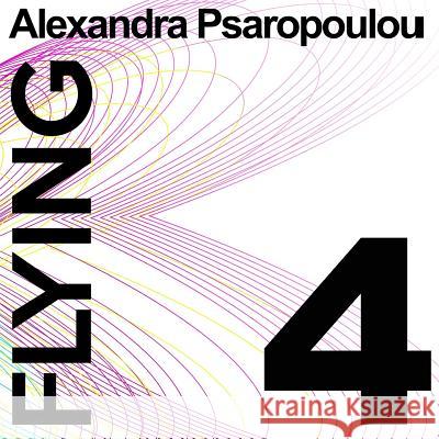 Flying 4 Alexandra Psaropoulou 9781724042408 Independently Published