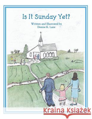 Is It Sunday Yet? Denise K. Lane 9781724048813 Independently Published