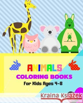 Animals Coloring Books For Kids Ages 4-8: Childhood Learning, Preschool Activity Book 100 Pages Size 8x10 Inch Mozley, Maxima 9781724049605 Independently Published