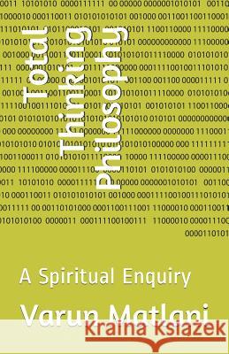 Total Thinking Philosophy: A Spiritual Enquiry Varun Matlani 9781724063663 Independently Published