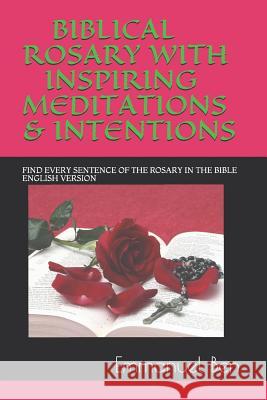 Biblical Rosary with Inspiring Meditations & Intentions: Find Every Sentence of the Rosary in the Bible English Version Emmanuel Ben 9781724065964 Independently Published