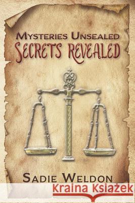 Mysteries Unsealed, Secrets Revealed Sadie Weldon 9781724068811