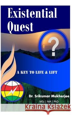 Existential Quest: A key to life & lift Mukherjee, Srikumar 9781724071873