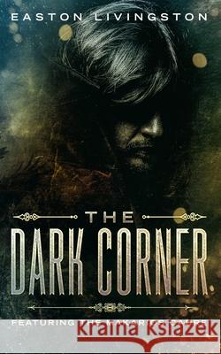 The Dark Corner: Featuring The Makarios Cadre Easton Livingston 9781724075109