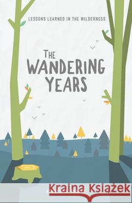 The Wandering Years: Lessons Learned In The Wilderness (Book 2) Winter, Kenneth 9781724079091